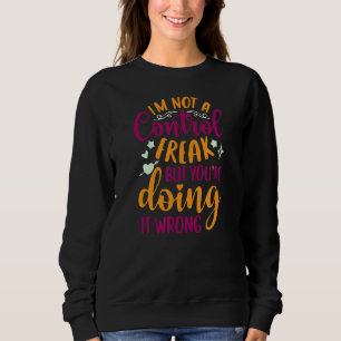 Sarcastic Ich bin kein Freak für Kontrollen, aber Sweatshirt