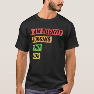 Sarcastic Ich bin leise beurteilen Ihre Kinder Zit T-Shirt
