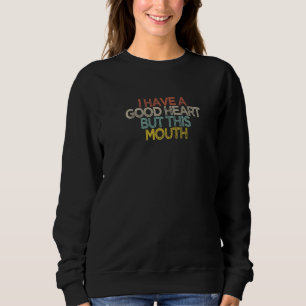Sarcastic Ich habe ein gutes Herz, aber diesen Mun Sweatshirt