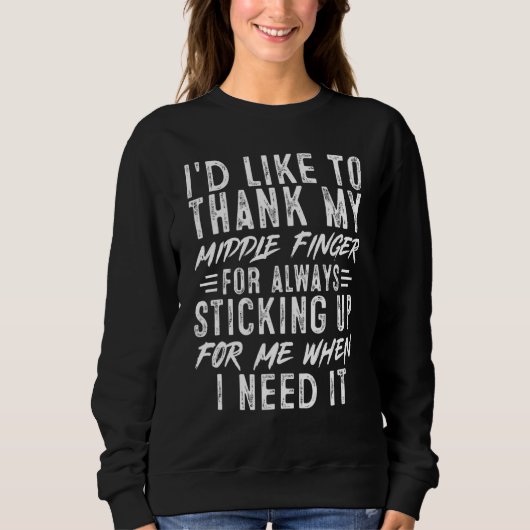 Sarcastic Ich möchte meinem Middle Finger Funny da Sweatshirt (Vorderseite)