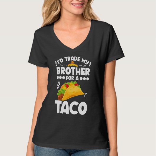 Sarcastic I'd Trade My Brother For A Taco Brother  T-Shirt (Vorderseite)