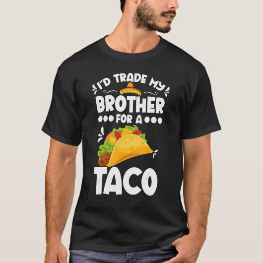 Sarcastic I'd Trade My Brother For A Taco Brother  T-Shirt (Vorderseite)