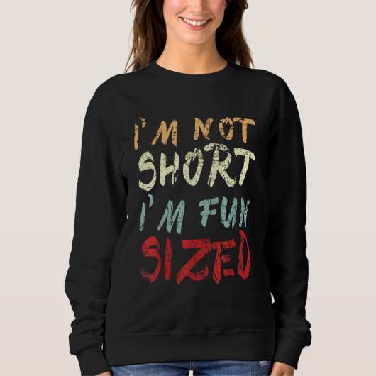 Sarcastic Im Spaß nicht Kurze Sized Kurze Person Sweatshirt (Vorderseite)
