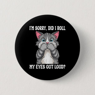 Sarcastic Kitten habe ich meine Augen aus Loud Cat Button