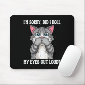 Sarcastic Kitten habe ich meine Augen aus Loud Cat Mousepad (Mit Mouse)