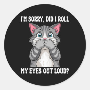 Sarcastic Kitten habe ich meine Augen aus Loud Cat Runder Aufkleber