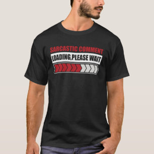 Sarcastic Kommentar laden bitte sarkastischen Spaß T-Shirt