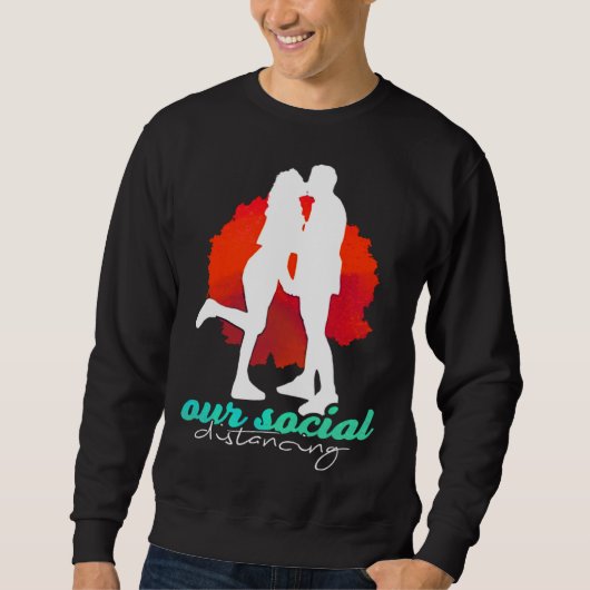 Sarcastic Lovable Quote Of Distancing Artwork Sweatshirt (Vorderseite)
