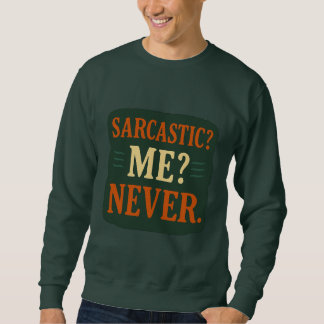 Sarcastic? Me? Never Funny Minimalist Quote Sweatshirt