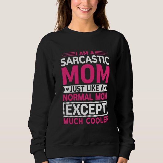 Sarcastic Mom Much Cooler Than Normal Mother's Day Sweatshirt (Vorderseite)