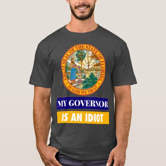 Sarcastic My Governor Is An Florida Politics Gift T-Shirt (Vorderseite)