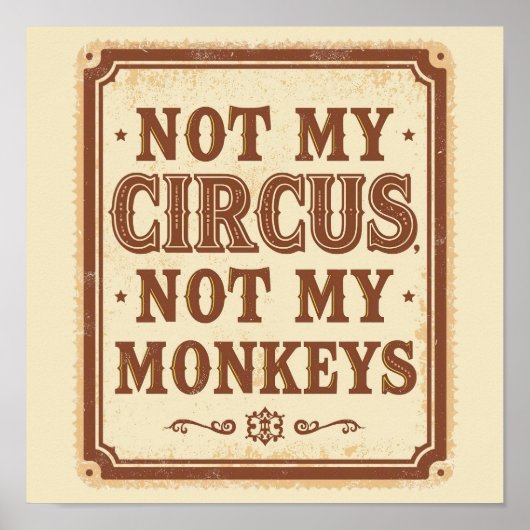 Sarcastic Not My Circus Not My Monkeys Poster (Vorne)