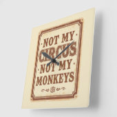 Sarcastic Not My Circus Not My Monkeys Quadratische Wanduhr (Winkel)