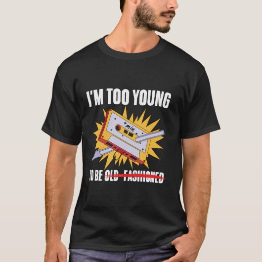 Sarcastic Old- modische Young Quote Immature Humo T-Shirt (Vorderseite)