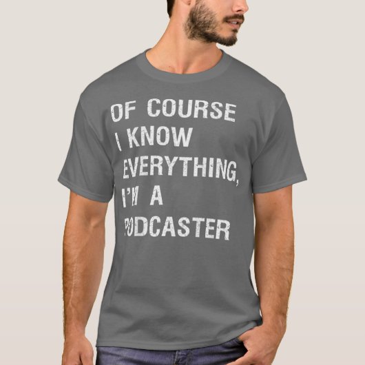 Sarcastic Podcaster Podcasting Writer Funny T-Shirt (Vorderseite)