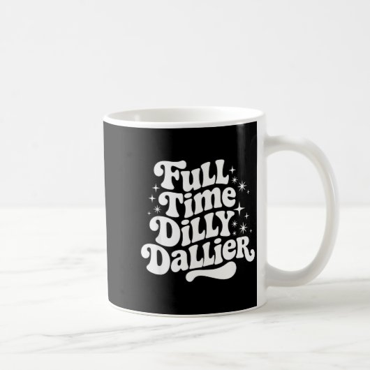 Sarcastic Quote Dilly Dally Saying Gift Silly Dill Kaffeetasse (Rechts)
