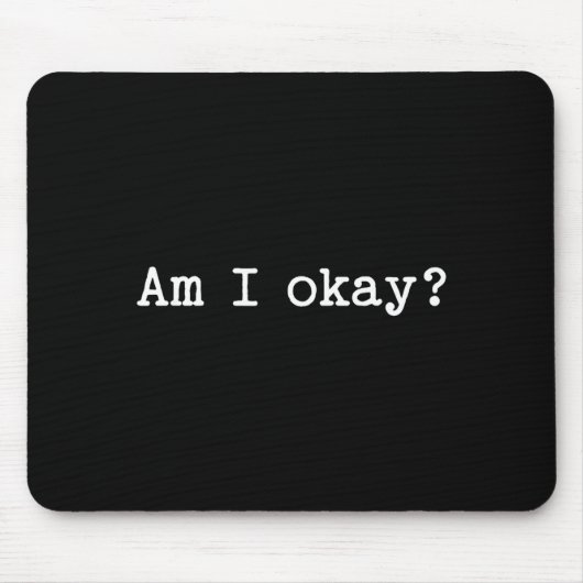 Sarcastic Quote Saying Am I Okay Work Office Meme Mousepad (Vorne)