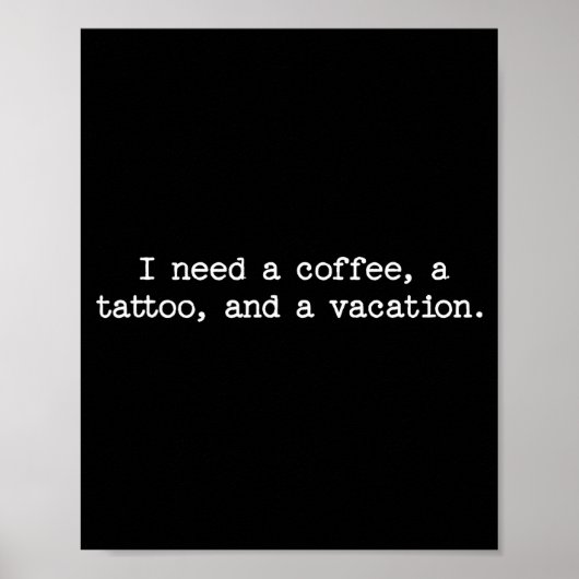 Sarcastic Quote Saying Gift I Need A Coffee Tattoo Poster (Vorne)