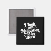 Sarcastic Quote Saying Gift I Took My Medication T Magnet (Vorderseite/Rückseite)