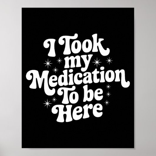 Sarcastic Quote Saying Gift I Took My Medication T Poster (Vorne)