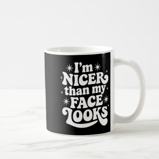 Sarcastic Quote Saying Gift I'm Nicer Than My Face Kaffeetasse (Rechts)