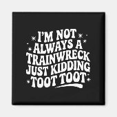 Sarcastic Quote Saying Gift I'm Not Always A Train Magnet (Vorne)