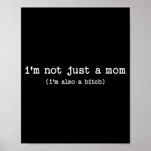 Sarcastic Quote Saying Gift I'm Not Just A Mom I'm Poster (Vorne)