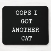 Sarcastic Quote Saying Gift Oops I Got Another Cat Mousepad (Vorne)