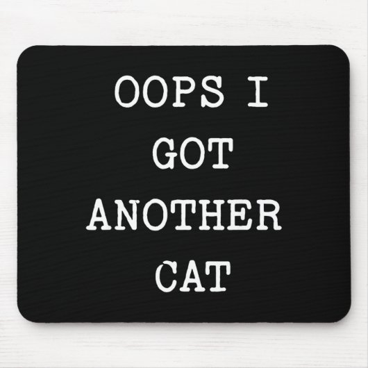 Sarcastic Quote Saying Gift Oops I Got Another Cat Mousepad (Vorne)