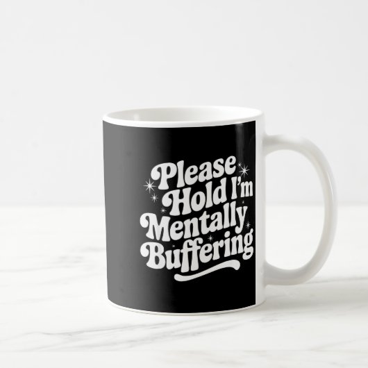 Sarcastic Quote Saying Gift Please Hold Mentally B Kaffeetasse (Rechts)