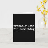 Sarcastic Quote Saying Gift Probably Late For Soin Karte (Gelbe Blume)