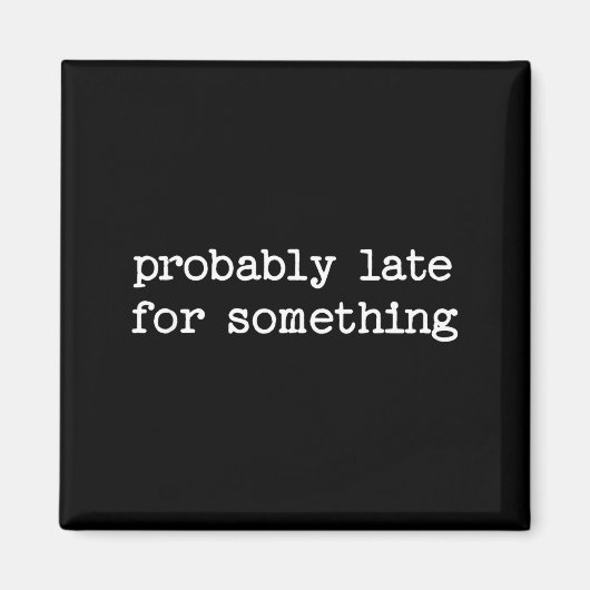 Sarcastic Quote Saying Gift Probably Late For Soin Magnet (Vorne)