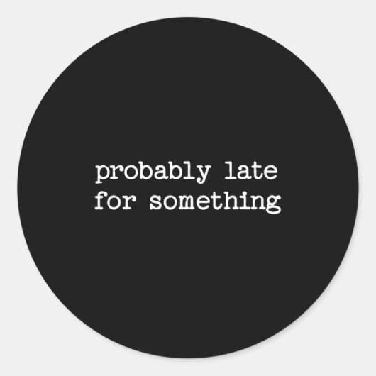 Sarcastic Quote Saying Gift Probably Late For Soin Runder Aufkleber (Vorderseite)
