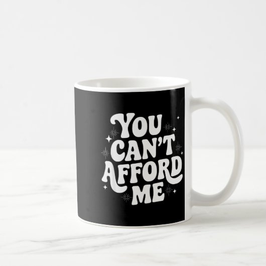 Sarcastic Quote Saying Gift You Can't Afford Me Im Kaffeetasse (Rechts)