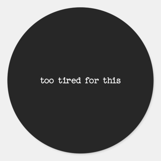 Sarcastic Quote Saying Too Tired For This Work Off Runder Aufkleber (Vorderseite)