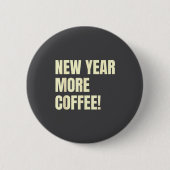 Sarcastic Resolution New Year More Coffee Funny  Button (Vorderseite)