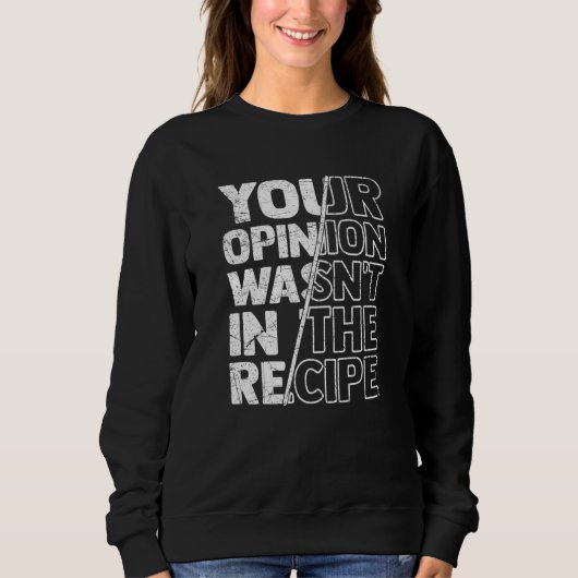 Sarcastic Sayings Your Opinion Wasn't In the Recip Sweatshirt (Vorderseite)