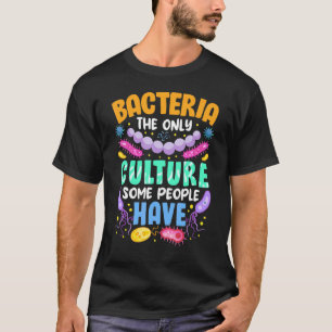 Sarcastic Science Bacterie die einzige Kultur, die T-Shirt