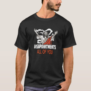 Sarcastic Spaß Enttäuschungen Sie alle Jesus T-Shirt