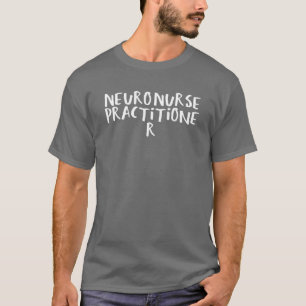 Sarcastic Sprichwort Funny Neuro Nurse Practitione T-Shirt
