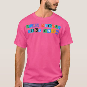 Sarcastic Sprichwort Funny Weniger Leute mehr Katz T-Shirt
