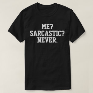 Sarcastic T - Shirt - Me Sarcastic Niemals