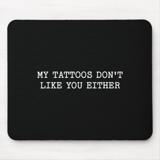 Sarcastic Tattoo Quote Gift My Tattoos Don't Like  Mousepad (Vorne)
