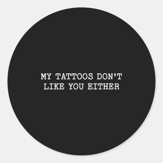 Sarcastic Tattoo Quote Gift My Tattoos Don't Like  Runder Aufkleber (Vorderseite)