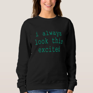 Sarcastic Text Zitat, ich schaue immer das begeist Sweatshirt