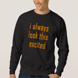 Sarcastic Text Zitat, ich schaue immer das begeist Sweatshirt