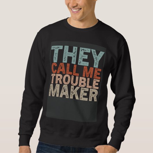 Sarcastic Trouble Maker Sense Of Humor Sayings Jok Sweatshirt (Vorderseite)