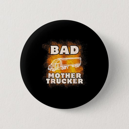 Sarcastic Trucking Humor Quote For Bad Mother Truc Button (Vorderseite)