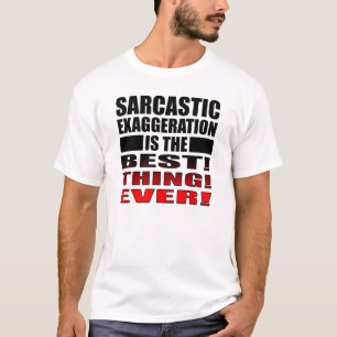 Sarcastic Übertreibung Funny T - Shirt Redewendung