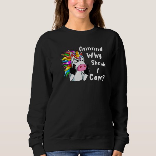 Sarcastic Unicorn And Why Should I Care Sweatshirt (Vorderseite)